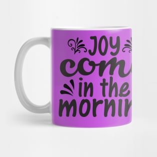 Joy Comes in morning, Bible quote_Psalm 30vs5 Mug